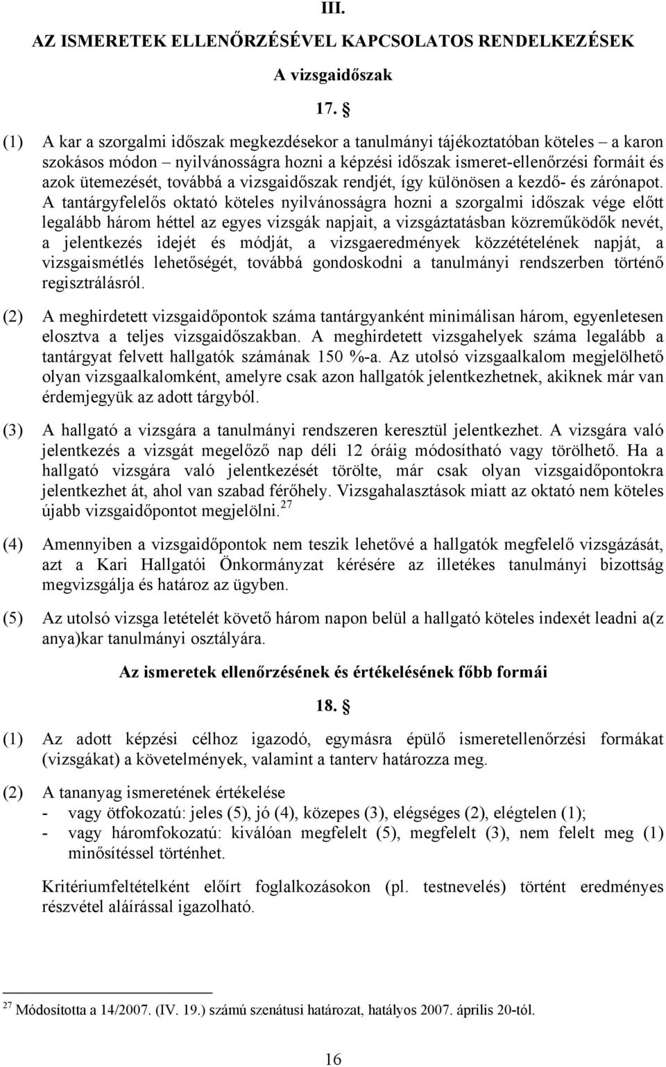 vizsgaidőszak rendjét, így különösen a kezdő- és zárónapot.