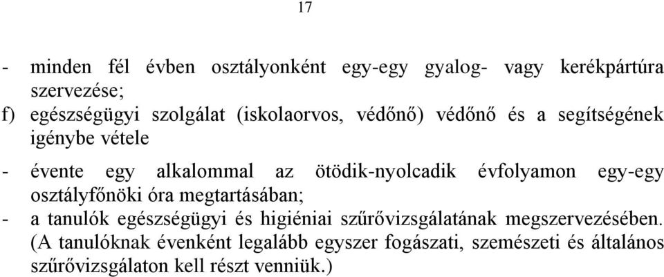 évfolyamon egy-egy osztályfőnöki óra megtartásában; - a tanulók egészségügyi és higiéniai szűrővizsgálatának