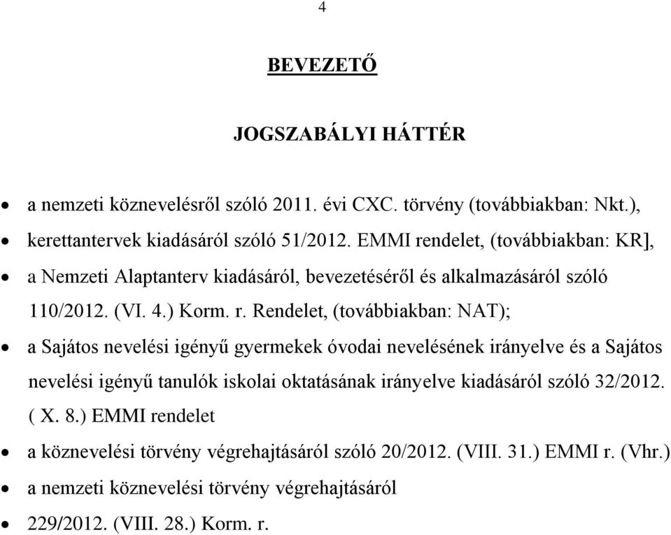 ndelet, (továbbiakban: KR], a Nemzeti Alaptanterv kiadásáról, bevezetéséről és alkalmazásáról szóló 110/2012. (VI. 4.) Korm. r.