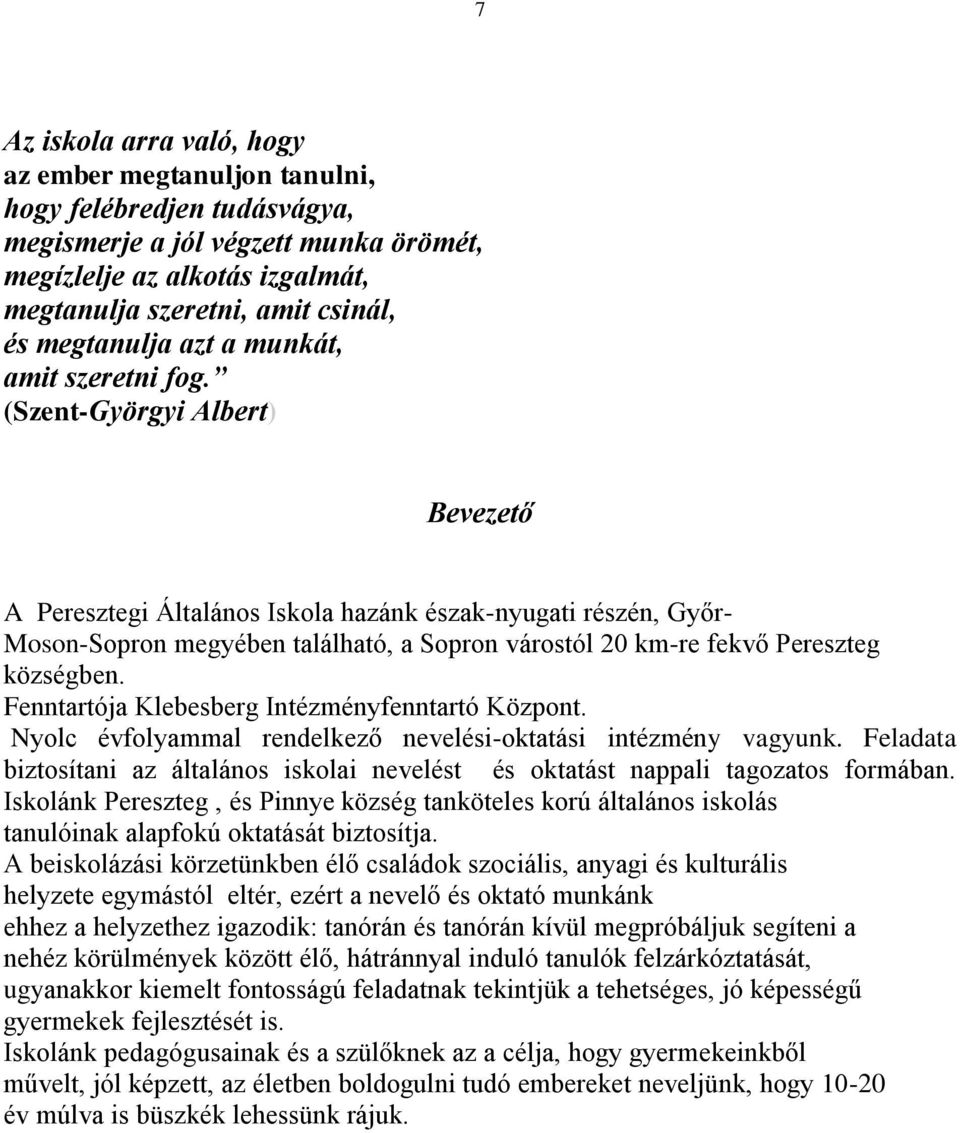 (Szent-Györgyi Albert) Bevezető A Peresztegi Általános Iskola hazánk észak-nyugati részén, Győr- Moson-Sopron megyében található, a Sopron várostól 20 km-re fekvő Pereszteg községben.