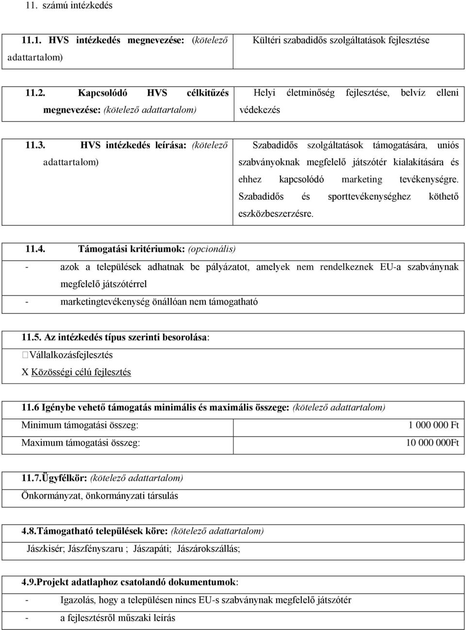 HVS intézkedés leírása: (kötelező Szabadidős szolgáltatások támogatására, uniós szabványoknak megfelelő játszótér kialakítására és ehhez kapcsolódó marketing tevékenységre.