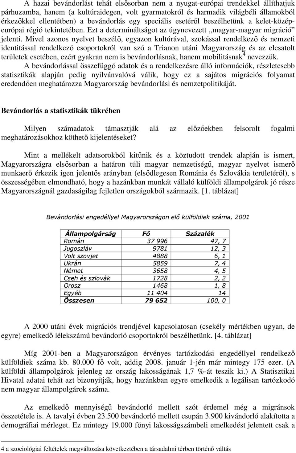 Mivel azonos nyelvet beszélő, egyazon kultúrával, szokással rendelkező és nemzeti identitással rendelkező csoportokról van szó a Trianon utáni Magyarország és az elcsatolt területek esetében, ezért