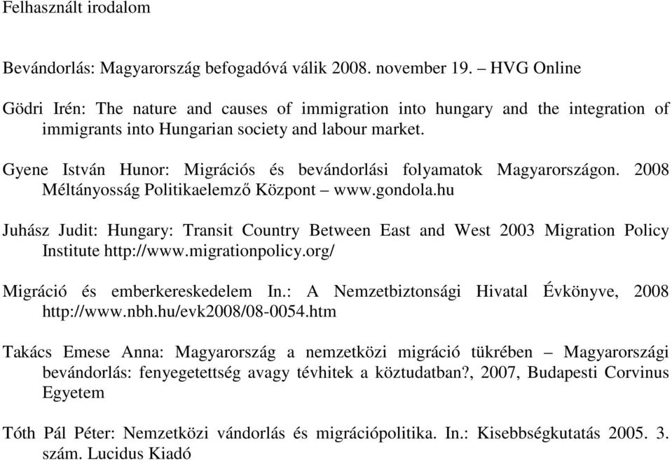 Gyene István Hunor: Migrációs és bevándorlási folyamatok Magyarországon. 2008 Méltányosság Politikaelemző Központ www.gondola.
