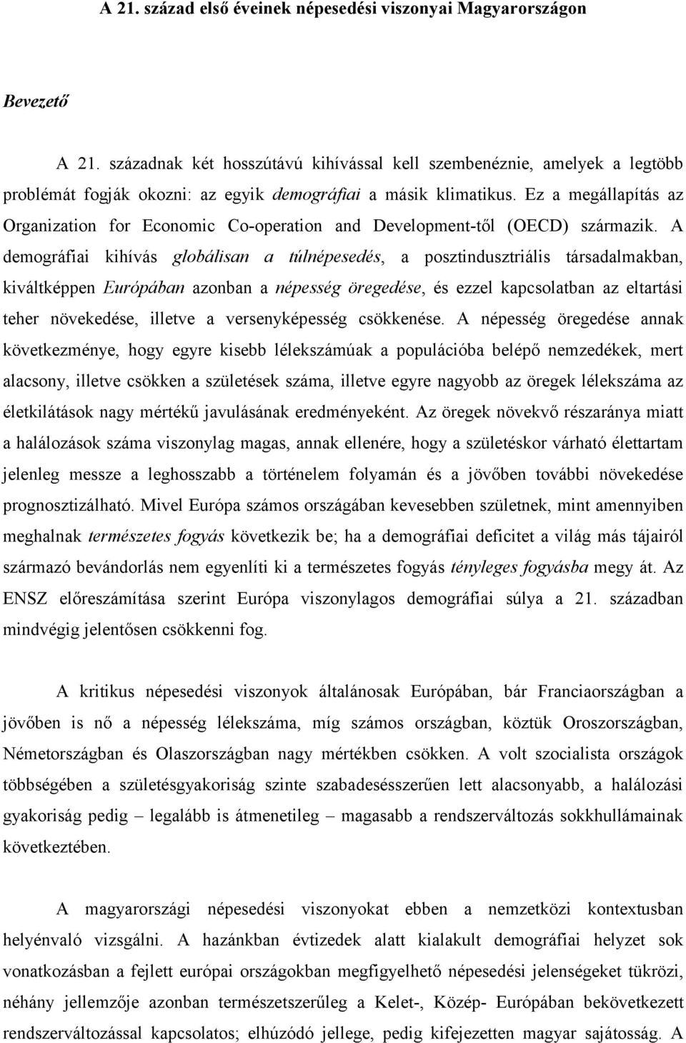 Ez a megállapítás az Organization for Economic Co-operation and Development-től (OECD) származik.