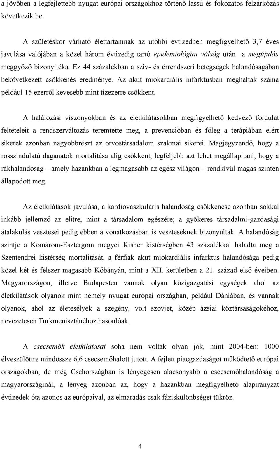 Ez 44 százalékban a szív- és érrendszeri betegségek halandóságában bekövetkezett csökkenés eredménye.