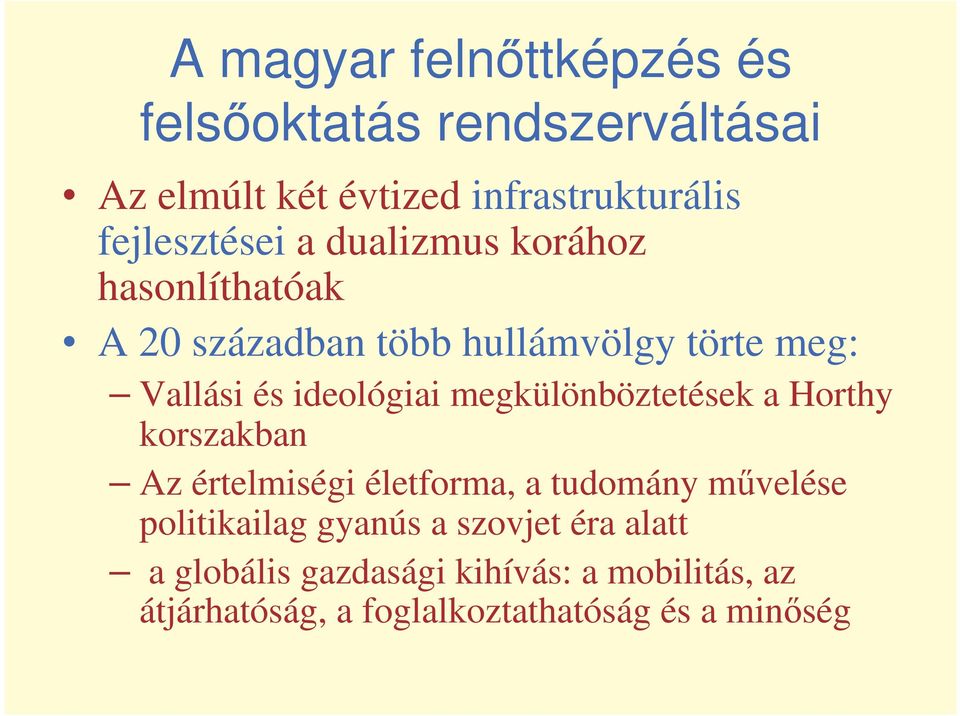 ideológiai megkülönböztetések a Horthy korszakban Az értelmiségi életforma, a tudomány mvelése