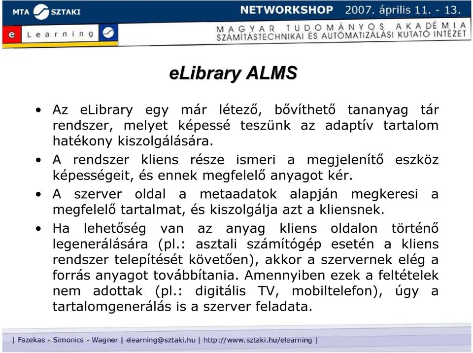 A szerver oldal a metaadatok alapján megkeresi a megfelelő tartalmat, és kiszolgálja azt a kliensnek.