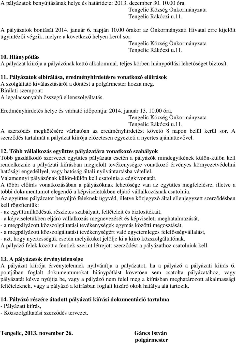 Hiánypótlás A pályázat kiírója a pályázónak kettő alkalommal, teljes körben hiánypótlási lehetőséget biztosít. 11.