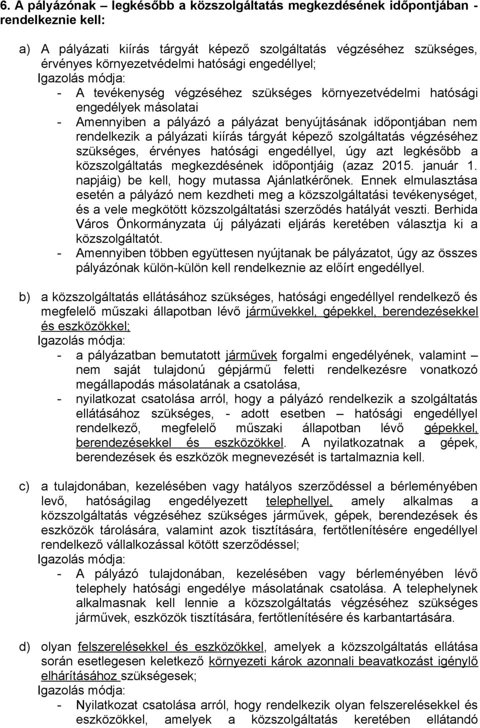 tárgyát képező szolgáltatás végzéséhez szükséges, érvényes hatósági engedéllyel, úgy azt legkésőbb a közszolgáltatás megkezdésének időpontjáig (azaz 2015. január 1.