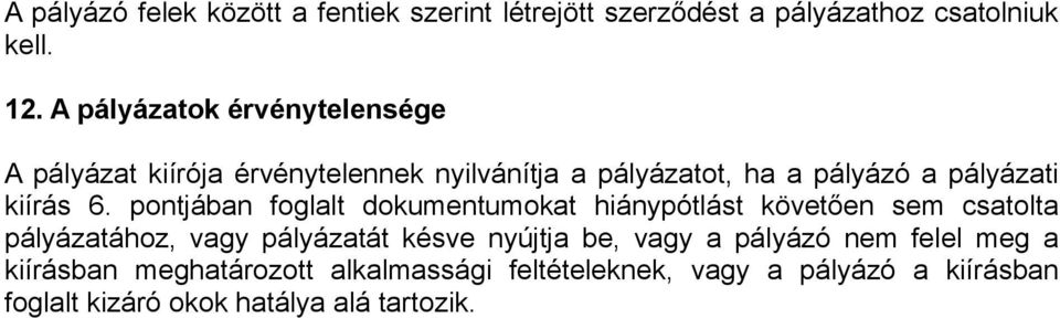 6. pontjában foglalt dokumentumokat hiánypótlást követően sem csatolta pályázatához, vagy pályázatát késve nyújtja be,