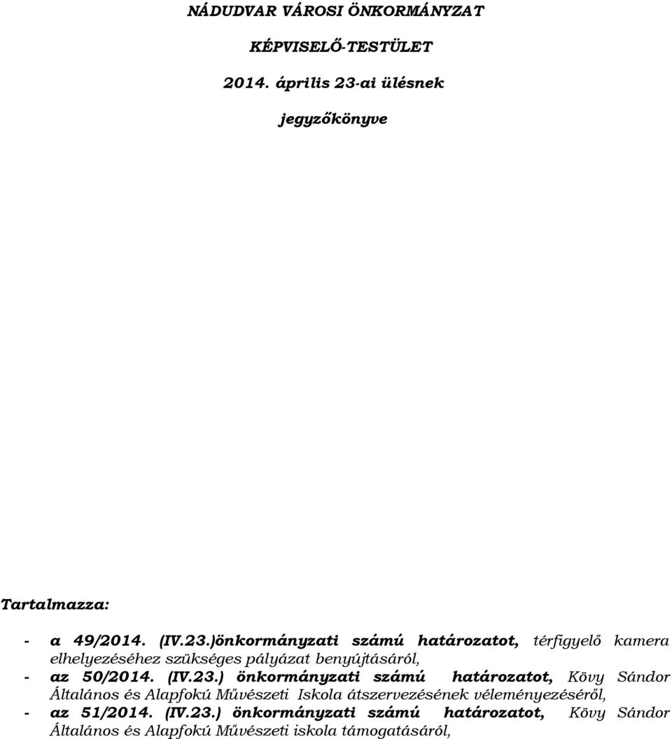 )önkormányzati számú határozatot, térfigyelő kamera elhelyezéséhez szükséges pályázat benyújtásáról, - az 50/2014. (IV.23.