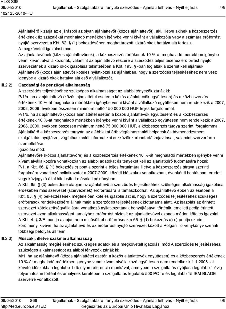 alvállalkozója vagy a számára erőforrást nyújtó szervezet a Kbt. 62. (1) bekezdésében meghatározott kizáró okok hatálya alá tartozik.
