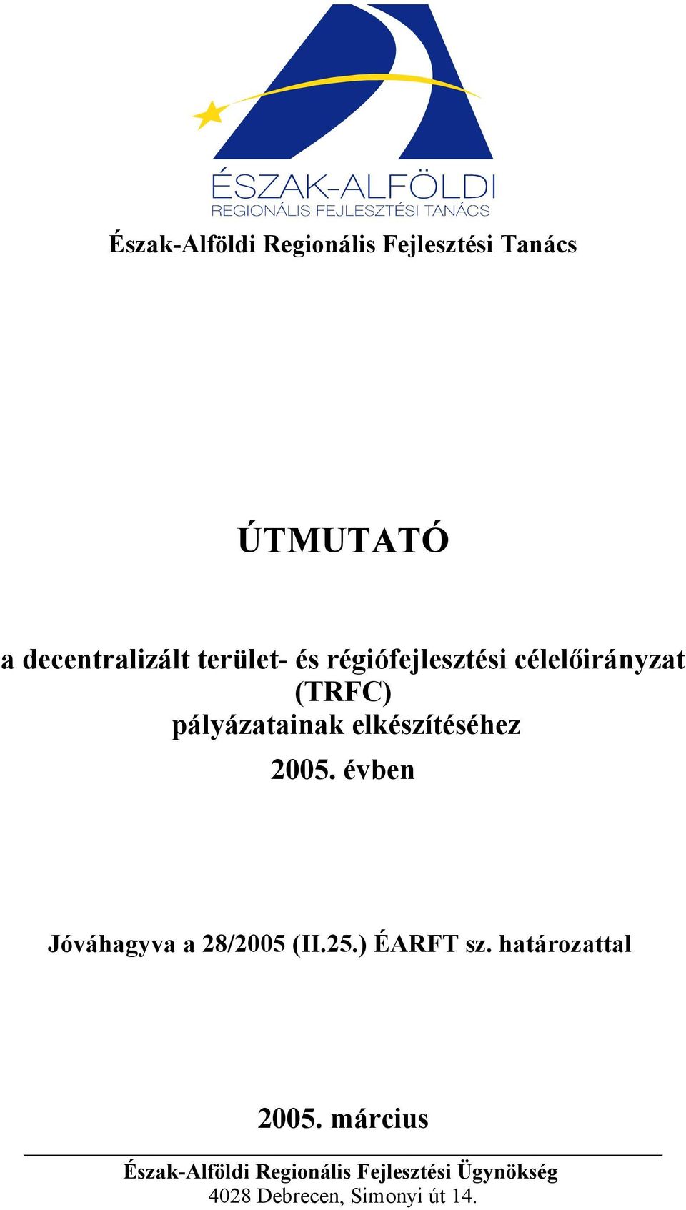 elkészítéséhez 2005. évben Jóváhagyva a 28/2005 (II.25.) ÉARFT sz.