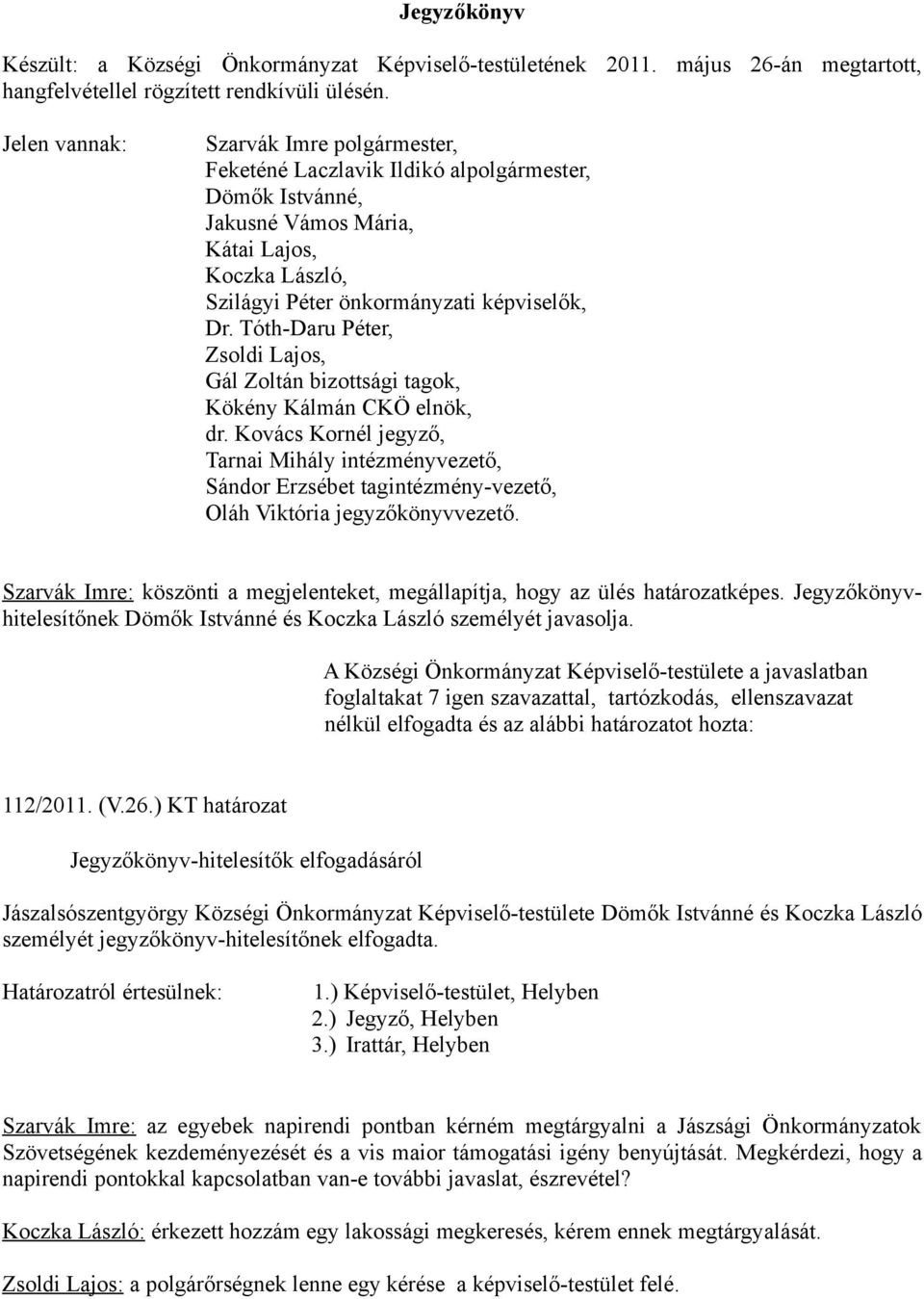 Tóth-Daru Péter, Zsoldi Lajos, Gál Zoltán bizottsági tagok, Kökény Kálmán CKÖ elnök, dr.