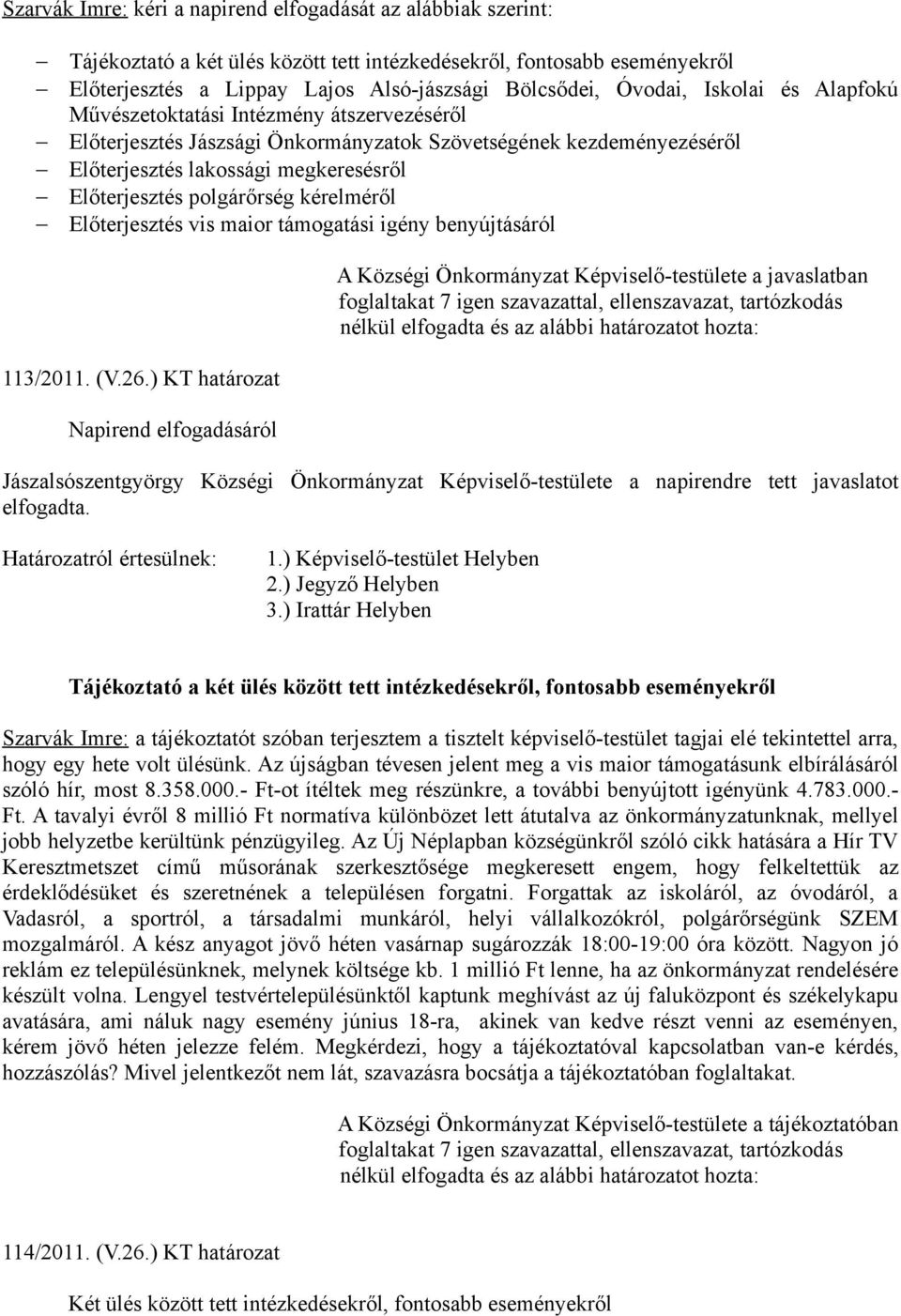 kérelméről Előterjesztés vis maior támogatási igény benyújtásáról 113/2011. (V.26.