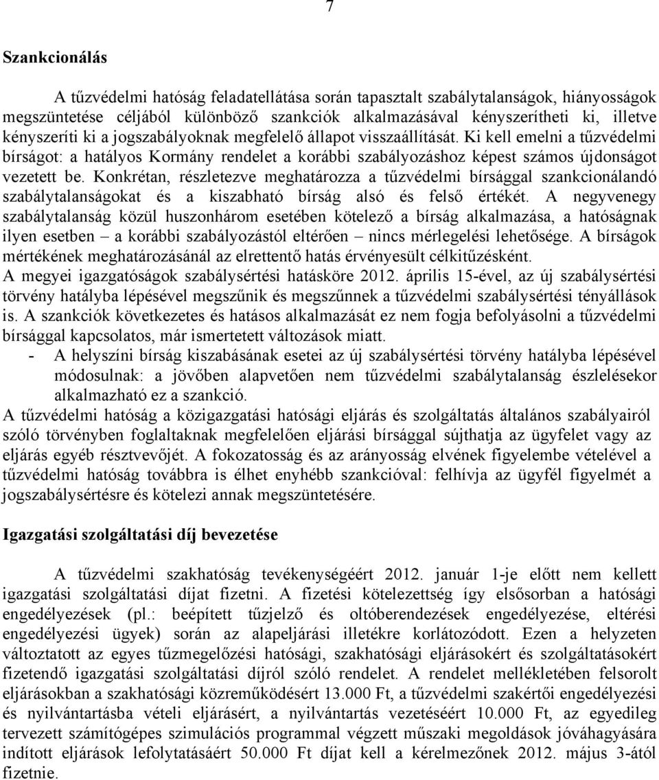 Konkrétan, részletezve meghatározza a tűzvédelmi bírsággal szankcionálandó szabálytalanságokat és a kiszabható bírság alsó és felső értékét.