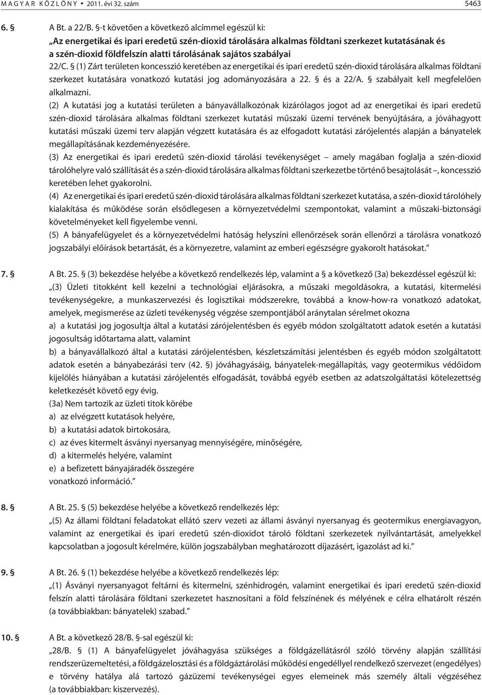 szabályai 22/C. (1) Zárt területen koncesszió keretében az energetikai és ipari eredetû szén-dioxid tárolására alkalmas földtani szerkezet kutatására vonatkozó kutatási jog adományozására a 22.