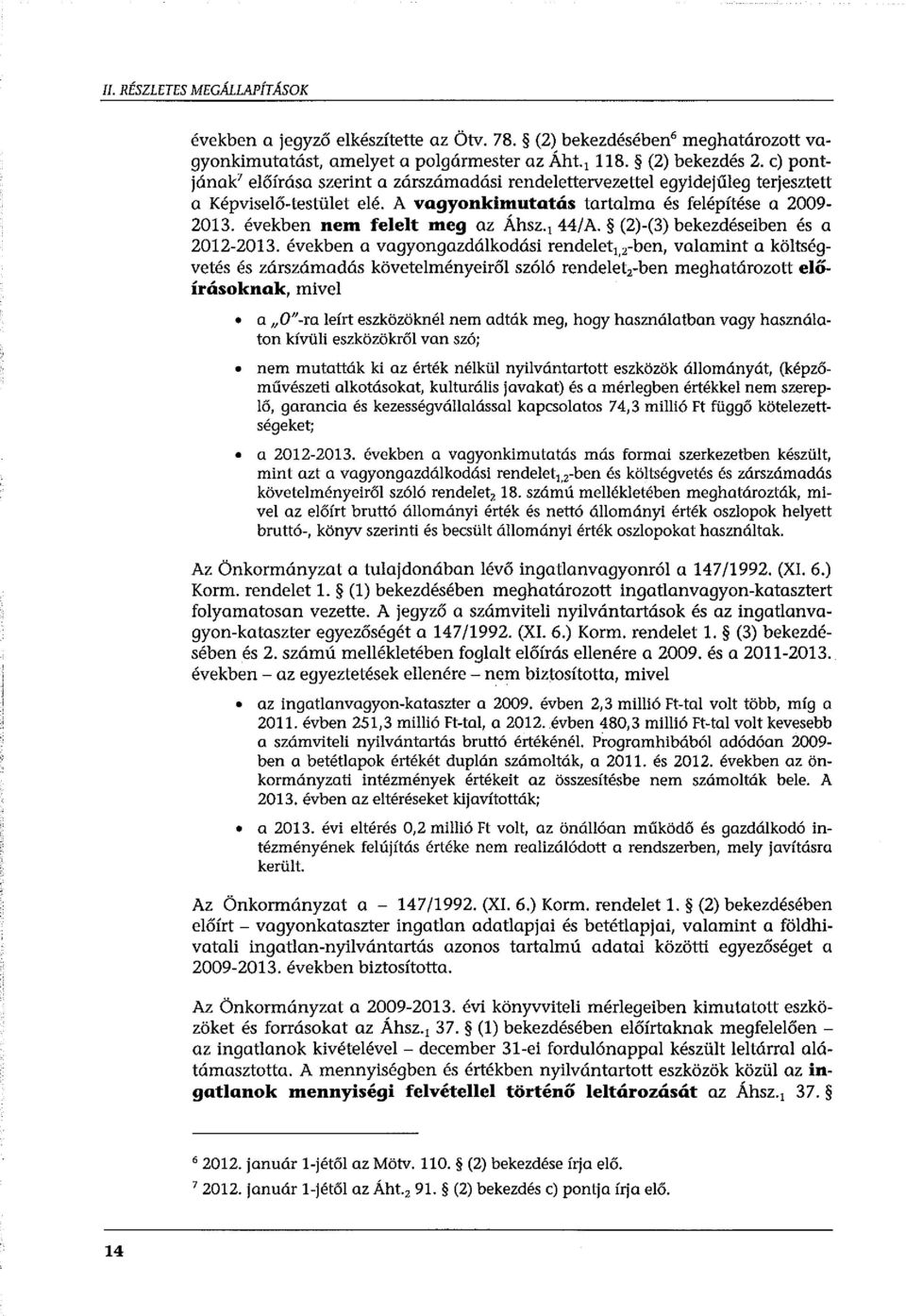 években nem felelt meg az Áhsz. 1 44/A. (2)-(3) bekezdéseiben és a 2012-2013.