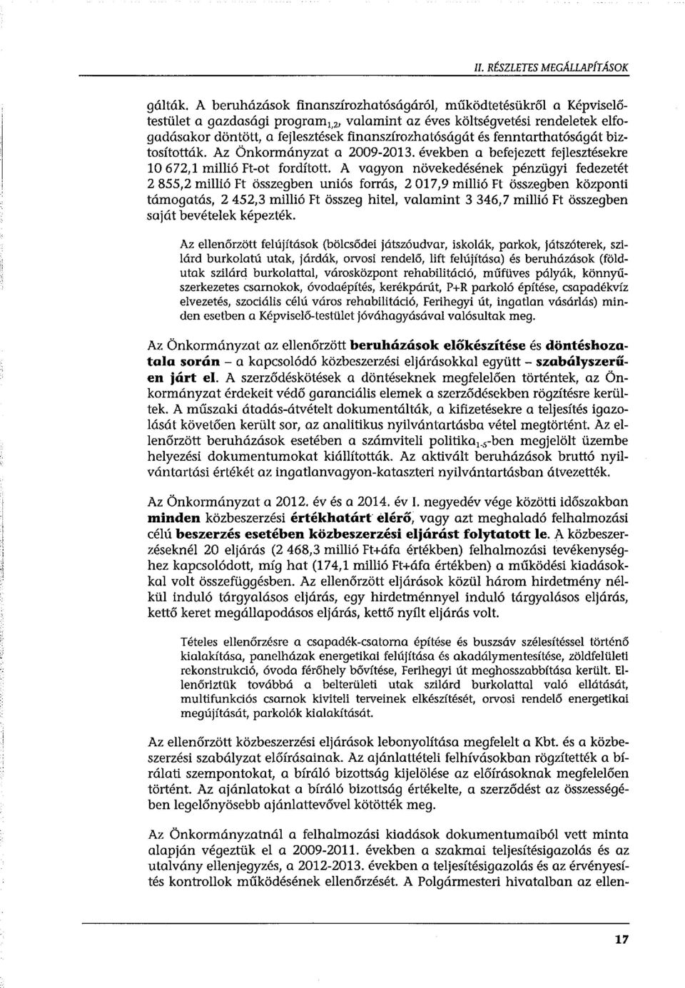 fenntarthatóságát biztosították. Az Önkormányzat a 2009-2013. években a befejezett fejlesztésekre 10 672,1 millió Ft-ot fordított.