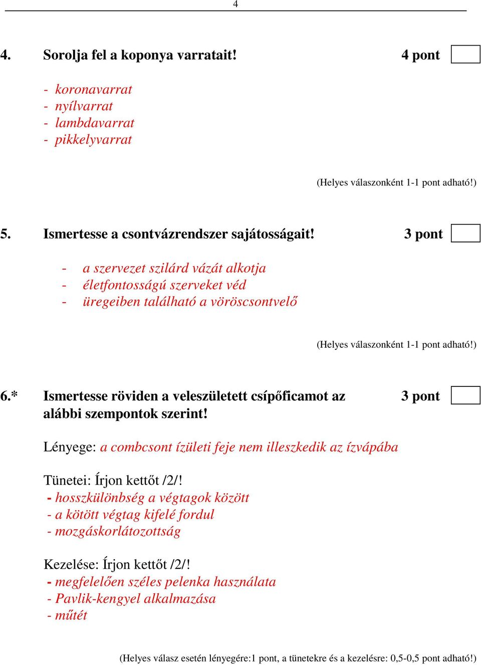 * Ismertesse röviden a veleszületett csípőficamot az 3 pont alábbi szempontok szerint! Lényege: a combcsont ízületi feje nem illeszkedik az ízvápába Tünetei: Írjon kettőt /2/!