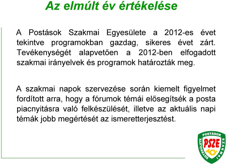 Tevékenységét alapvetően a 2012-ben elfogadott szakmai irányelvek és programok határozták meg.