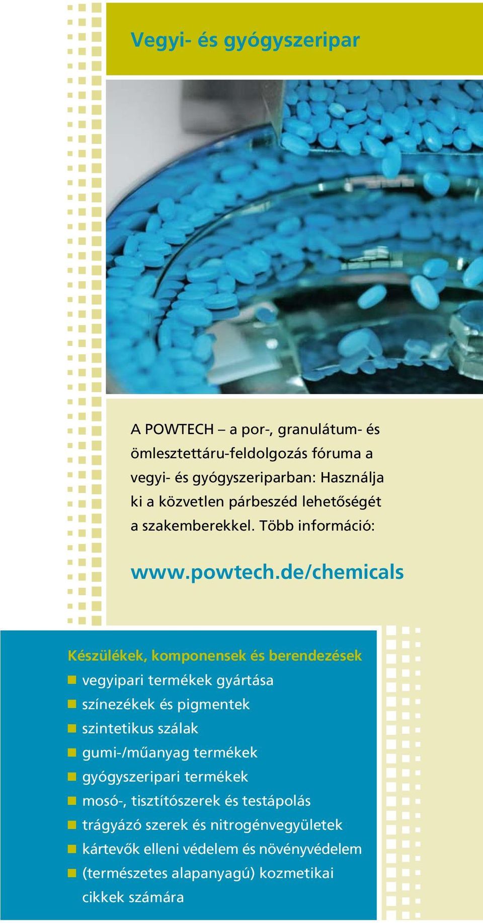 de/chemicals Készülékek, komponensek és berendezések vegyipari termékek gyártása színezékek és pigmentek szintetikus szálak gumi- /