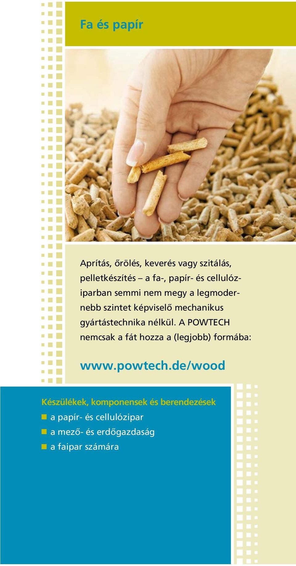 gyártástechnika nélkül. A POWTECH nemcsak a fát hozza a (legjobb) formába: www.powtech.