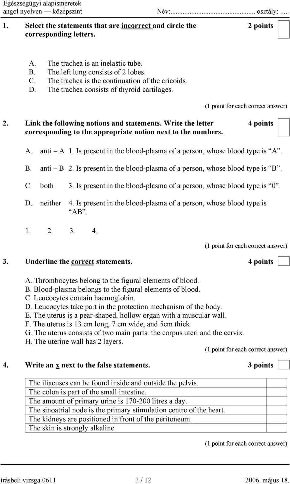 Write the letter corresponding to the appropriate notion next to the numbers. 4 points A. anti A 1. Is present in the blood-plasma of a person, whose blood type is A. B. anti B 2.