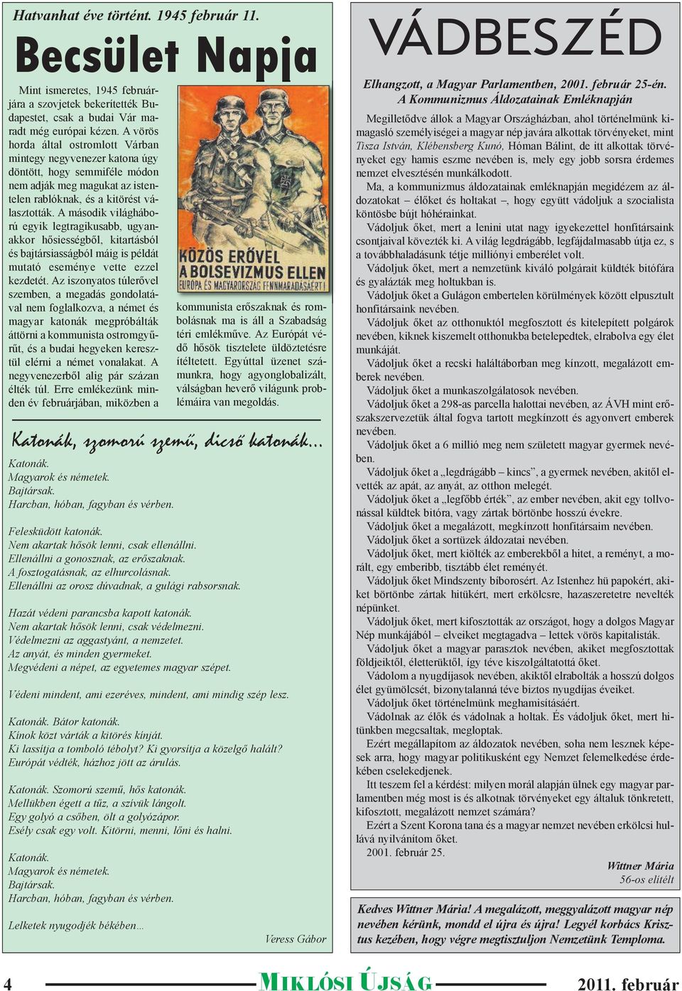 A második világháború egyik legtragikusabb, ugyanakkor hősiességből, kitartásból és bajtársiasságból máig is példát mutató eseménye vette ezzel kezdetét.