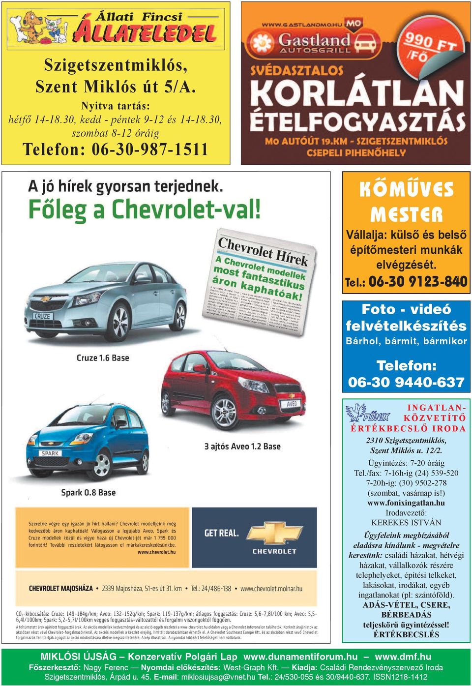 : 06-30 9123-840 Foto - videó felvételkészítés Bárhol, bármit, bármikor Telefon: 06-30 9440-637 I N G AT l A N - K ö Z v E T í T Ő é r T é K b E c S l Ő I r o d A 2310 Szi getszent mik lós, Szent Mik