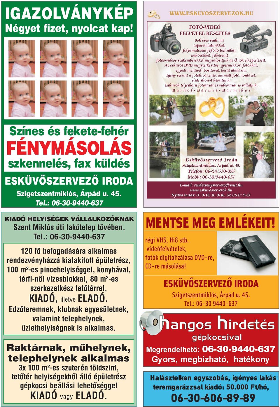 : 06-30-9440-637 KIADÓ HELYISÉGEK VÁLLALKOZÓKNAK Szent Miklós úti lakótelep tövében. Tel.