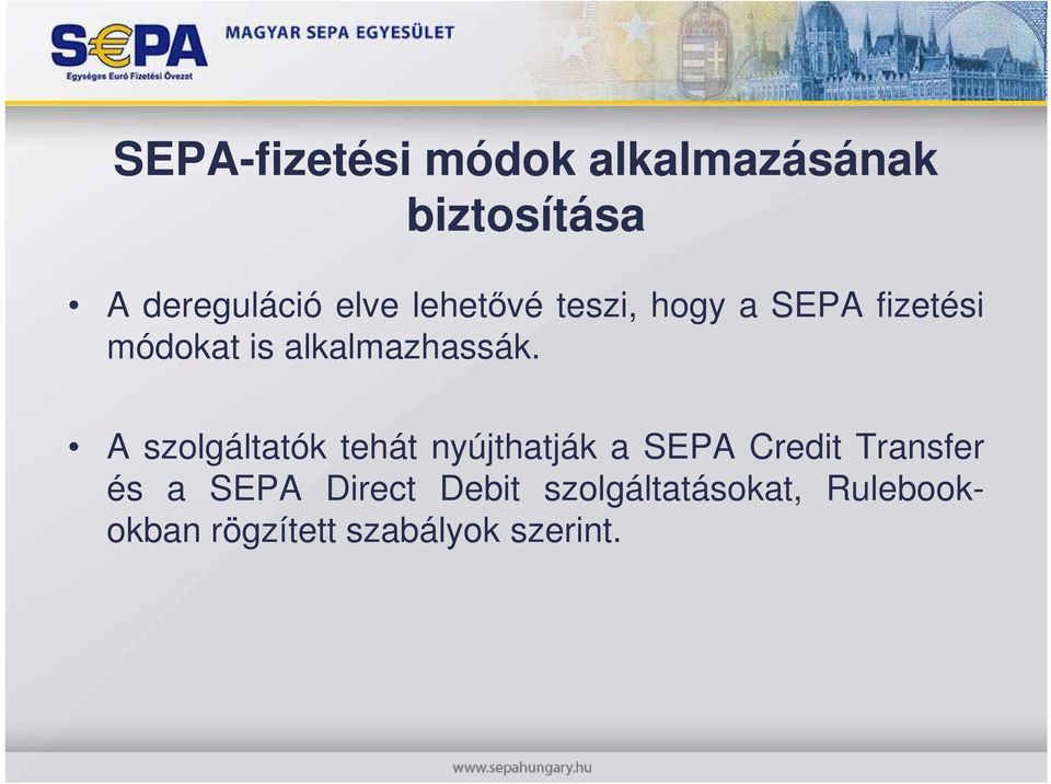 A szolgáltatók tehát nyújthatják a SEPA Credit Transfer és a SEPA