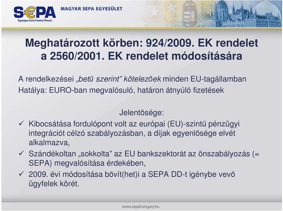 átnyúló fizetések Jelentısége: Kibocsátása fordulópont volt az európai (EU)-szintő pénzügyi integrációt célzó szabályozásban, a