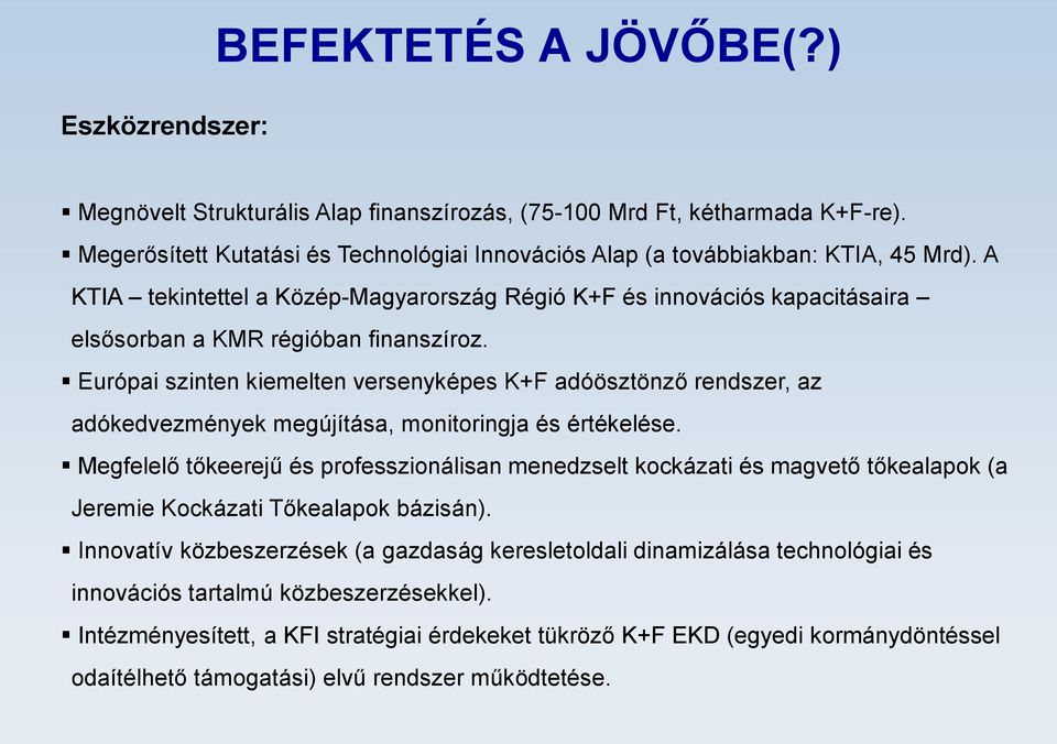 A KTIA tekintettel a Közép-Magyarország Régió K+F és innovációs kapacitásaira elsősorban a KMR régióban finanszíroz.