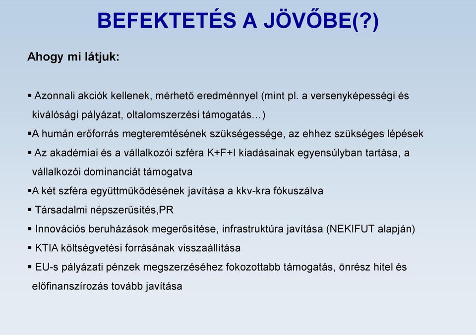 vállalkozói szféra K+F+I kiadásainak egyensúlyban tartása, a vállalkozói dominanciát támogatva A két szféra együttműködésének javítása a kkv-kra fókuszálva Társadalmi