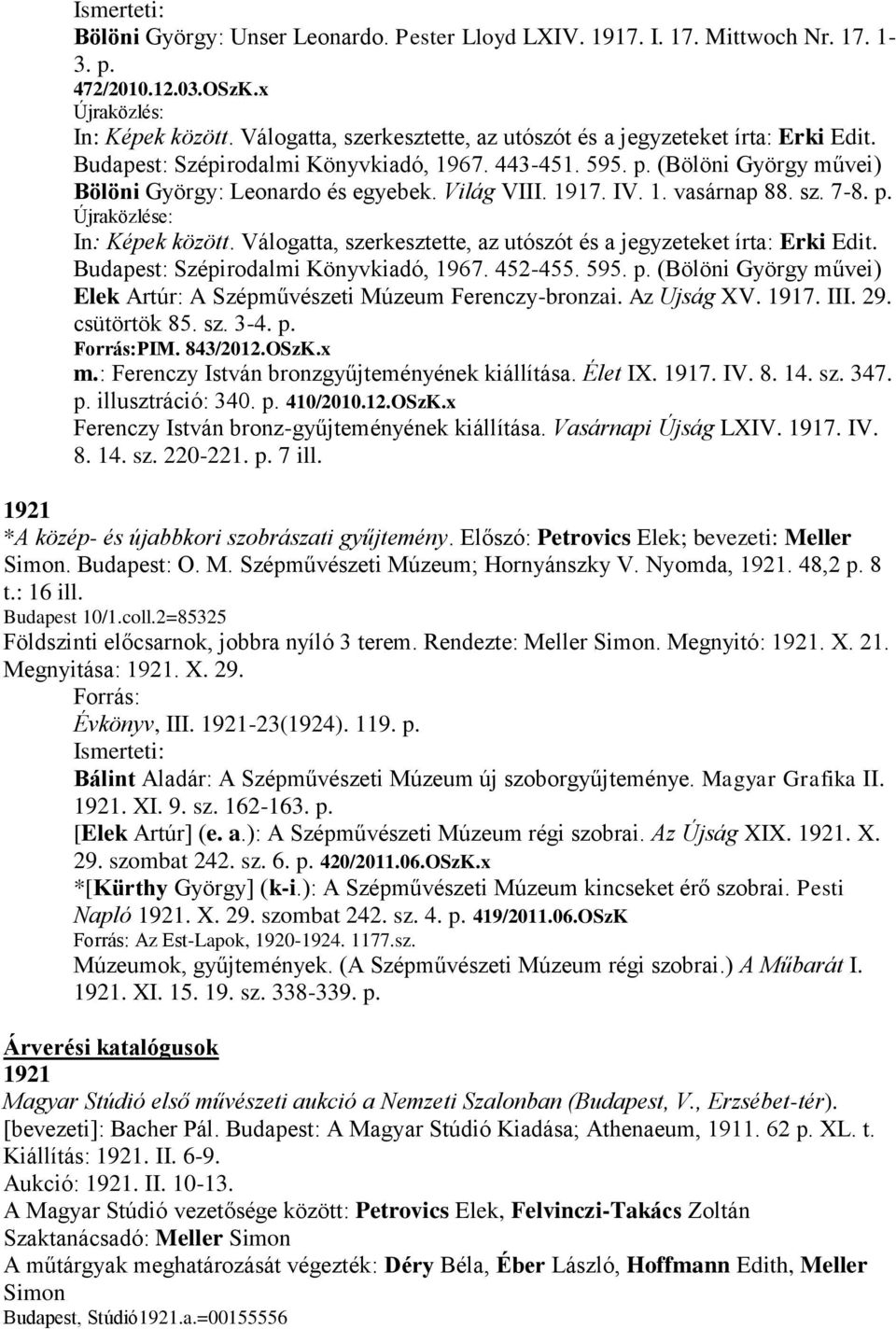 1917. IV. 1. vasárnap 88. sz. 7-8. p. Újraközlése: In: Képek között. Válogatta, szerkesztette, az utószót és a jegyzeteket írta: Erki Edit. Budapest: Szépirodalmi Könyvkiadó, 1967. 452-455. 595. p. (Bölöni György művei) Elek Artúr: A Szépművészeti Múzeum Ferenczy-bronzai.