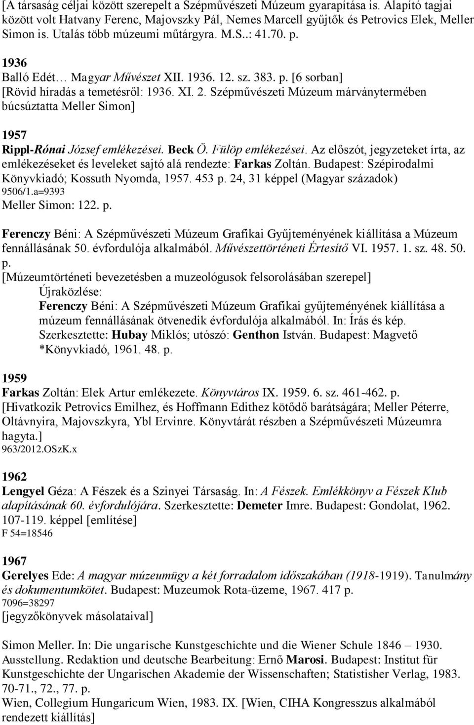 Szépművészeti Múzeum márványtermében búcsúztatta Meller Simon] 1957 Rippl-Rónai József emlékezései. Beck Ö. Fülöp emlékezései.