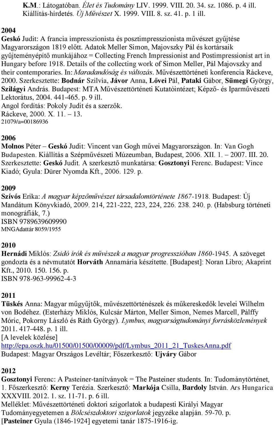 Adatok Meller Simon, Majovszky Pál és kortársaik gyűjteményépítő munkájához = Collecting French Impressionist and Postimpressionist art in Hungary before 1918.