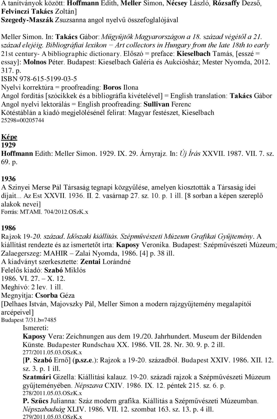 Bibliográfiai lexikon = Art collectors in Hungary from the late 18th to early 21st century- A bibliographic dictionary. Előszó = preface: Kieselbach Tamás, [esszé = essay]: Molnos Péter.