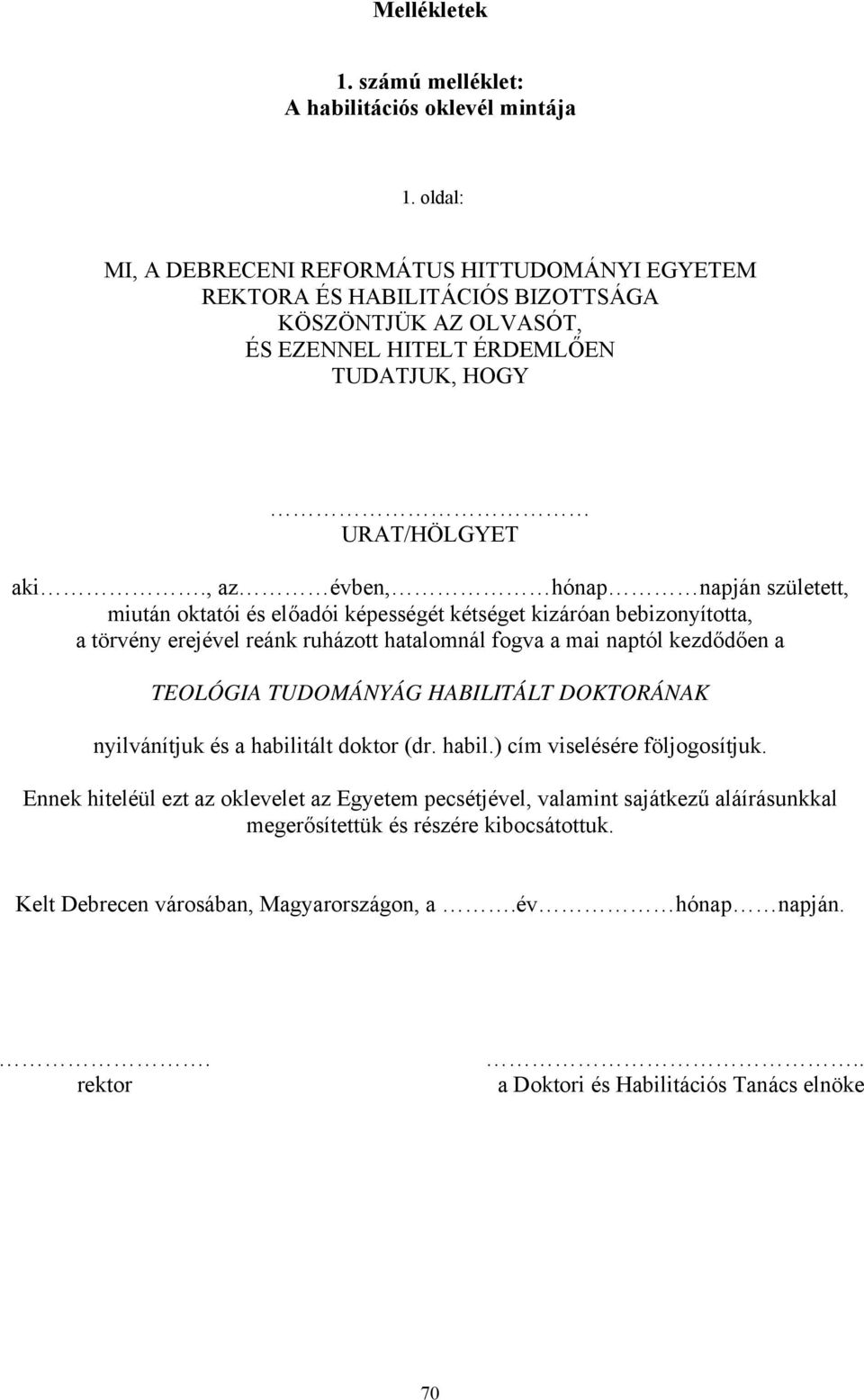 , az évben, hónap napján született, miután oktatói és előadói képességét kétséget kizáróan bebizonyította, a törvény erejével reánk ruházott hatalomnál fogva a mai naptól kezdődően a TEOLÓGIA