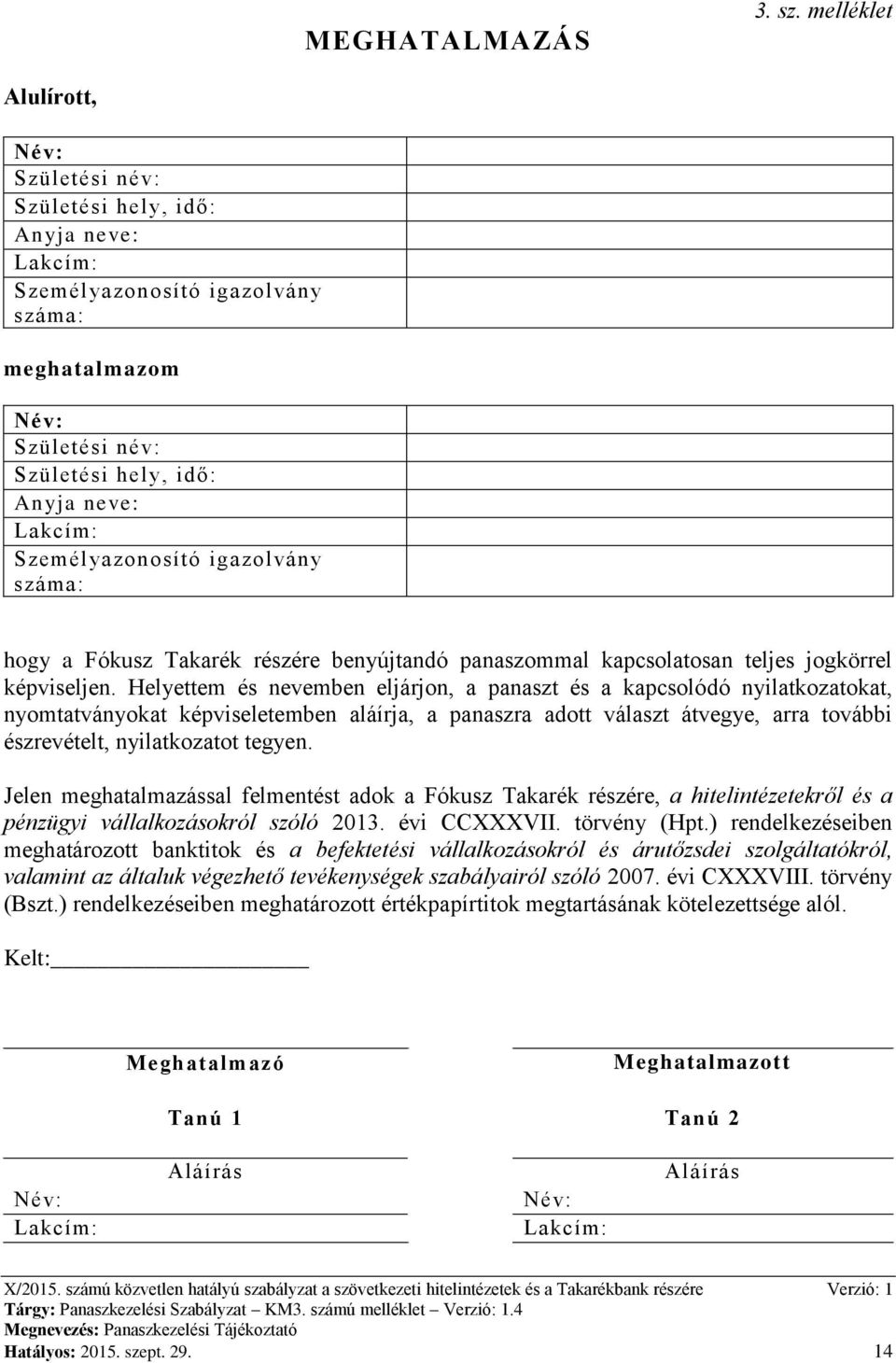 Személyazonosító igazolvány száma: hogy a Fókusz Takarék részére benyújtandó panaszommal kapcsolatosan teljes jogkörrel képviseljen.