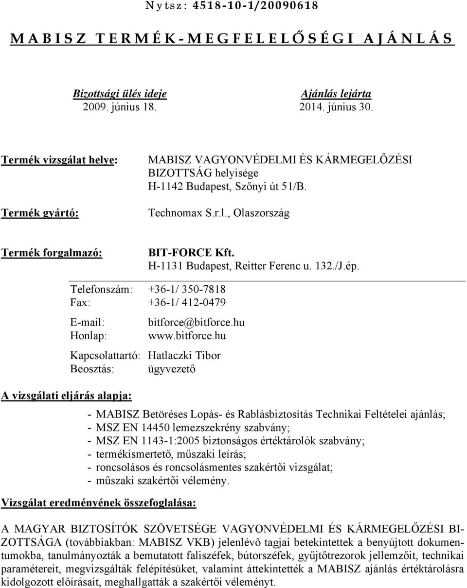 H-1131 Budapest, Reitter Ferenc u. 132./J.ép. Telefonszám: +36-1/ 350-7818 Fax: +36-1/ 412-0479 E-mail: Honlap: A vizsgálati eljárás alapja: bitforce@