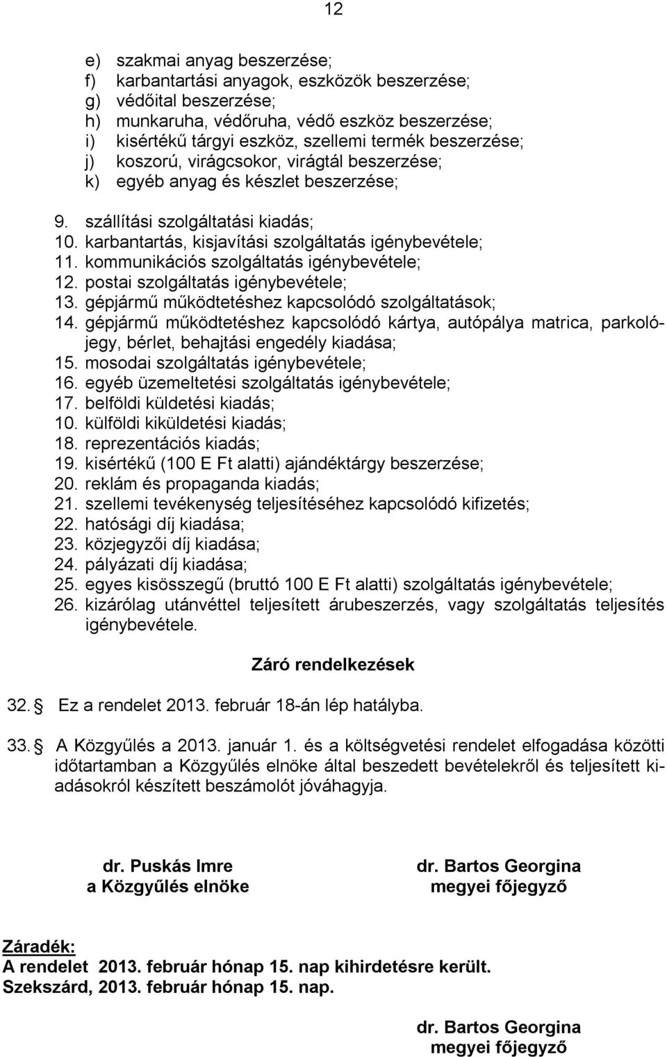 kommunikációs szolgáltatás igénybevétele; 12. postai szolgáltatás igénybevétele; 13. gépjármű működtetéshez kapcsolódó szolgáltatások; 14.