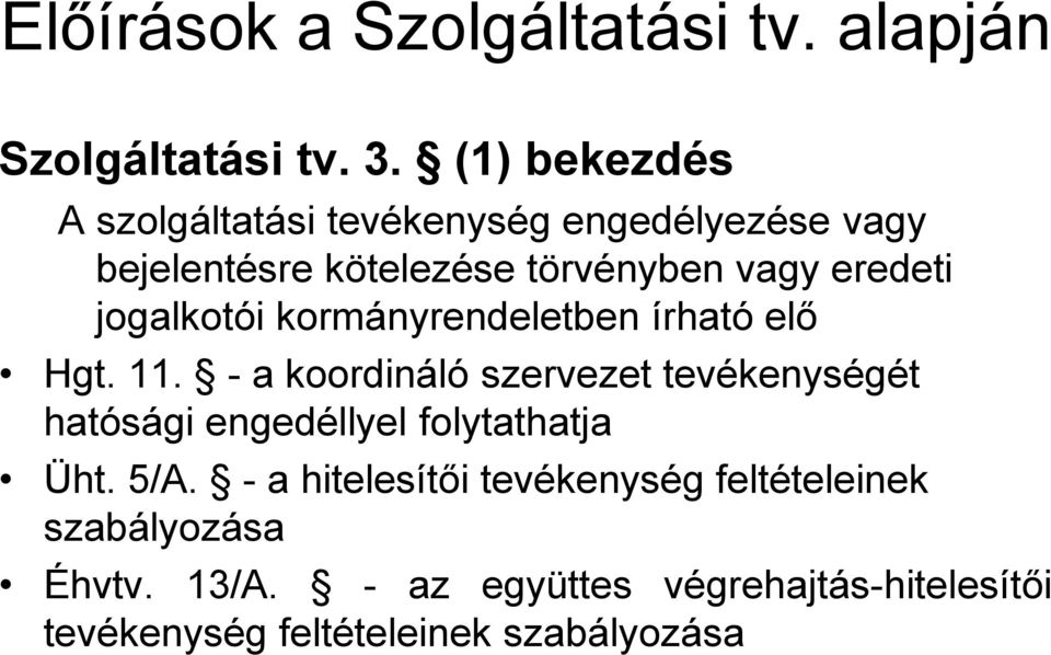 jogalkotói kormányrendeletben írható elő Hgt. 11.