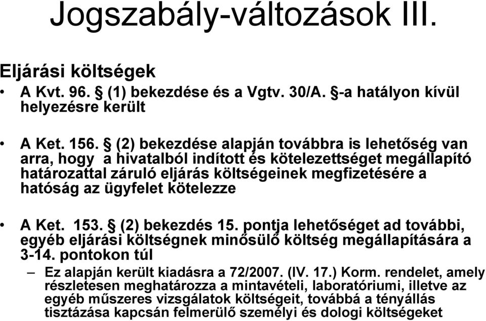 ügyfelet kötelezze A Ket. 153. (2) bekezdés 15. pontja lehetőséget ad további, egyéb eljárási költségnek minősülő költség megállapítására a 3-14.