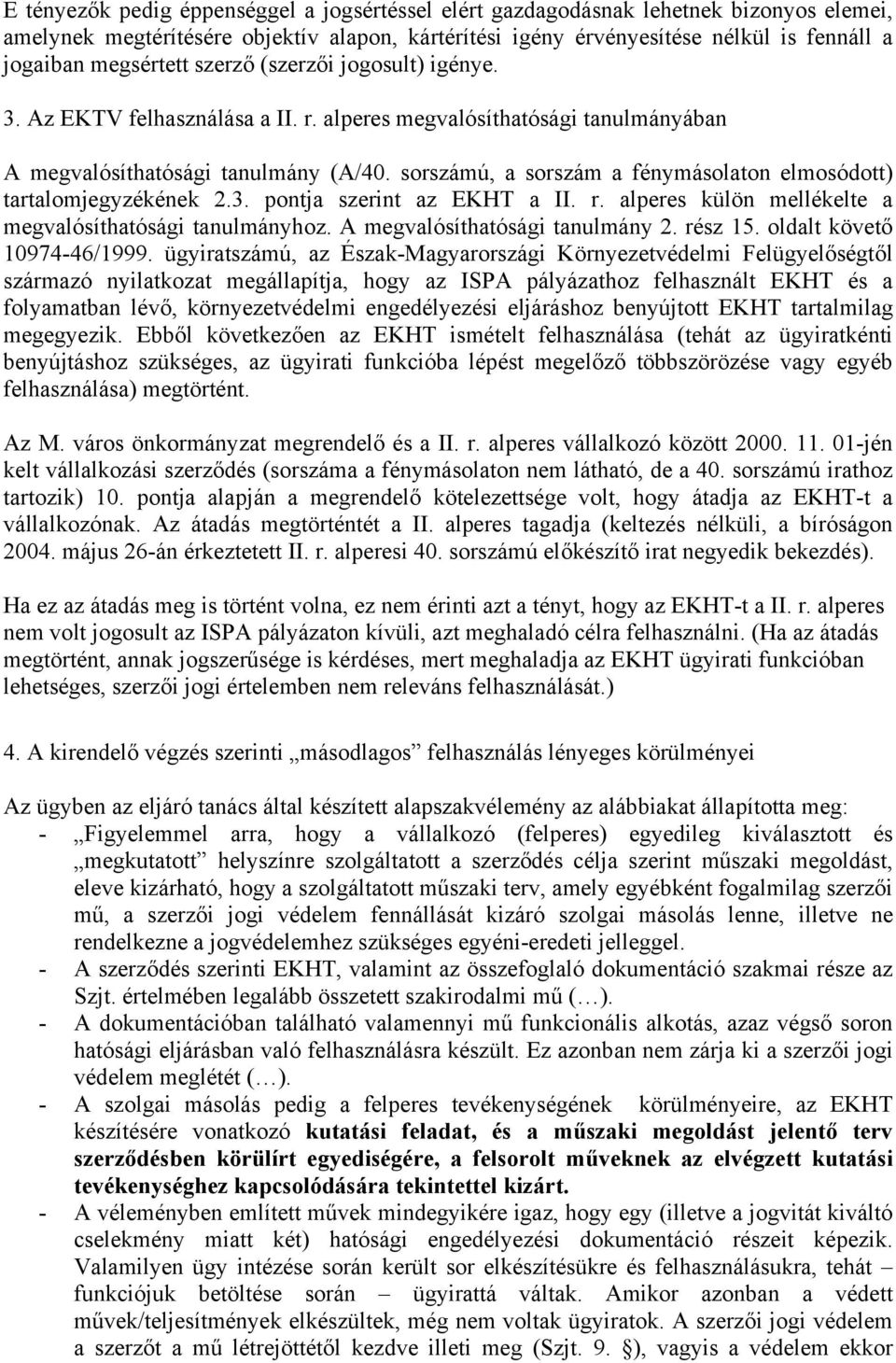 sorszámú, a sorszám a fénymásolaton elmosódott) tartalomjegyzékének 2.3. pontja szerint az EKHT a II. r. alperes külön mellékelte a megvalósíthatósági tanulmányhoz. A megvalósíthatósági tanulmány 2.