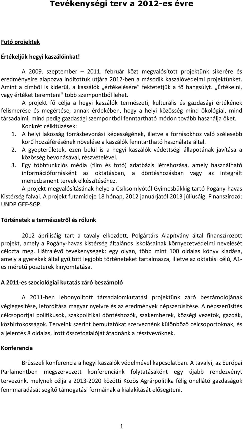 Amint a címből is kiderül, a kaszálók értékelésére fektetetjük a fő hangsúlyt. Értékelni, vagy értéket teremteni több szempontból lehet.