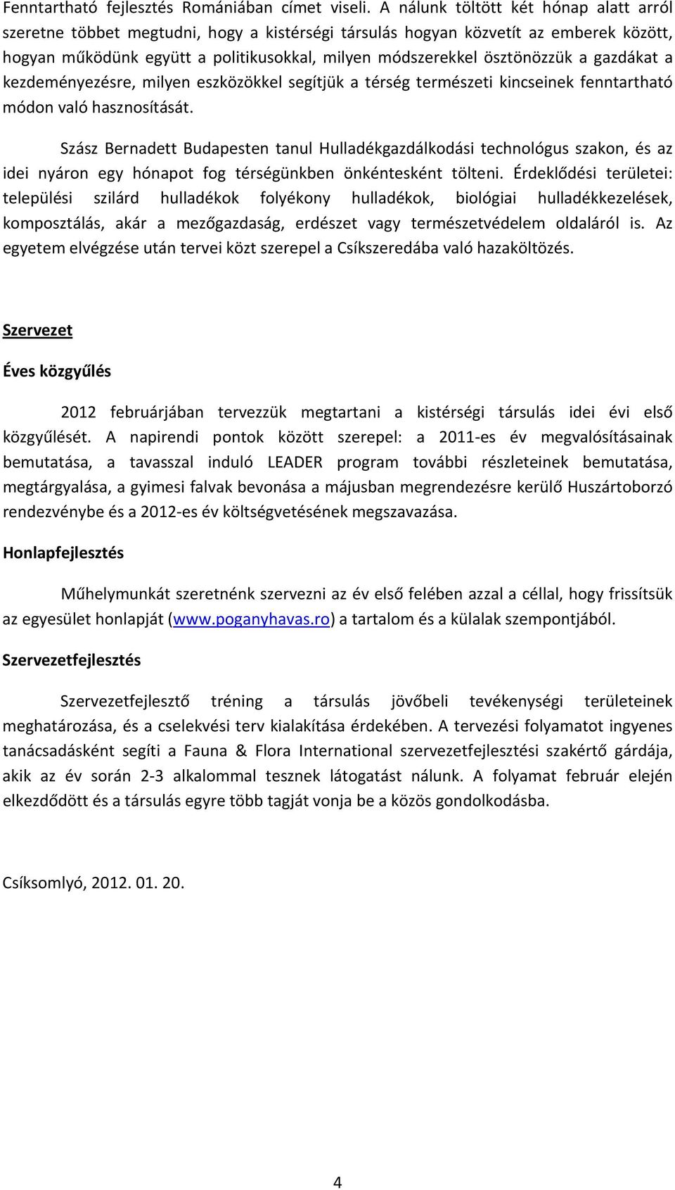 a gazdákat a kezdeményezésre, milyen eszközökkel segítjük a térség természeti kincseinek fenntartható módon való hasznosítását.