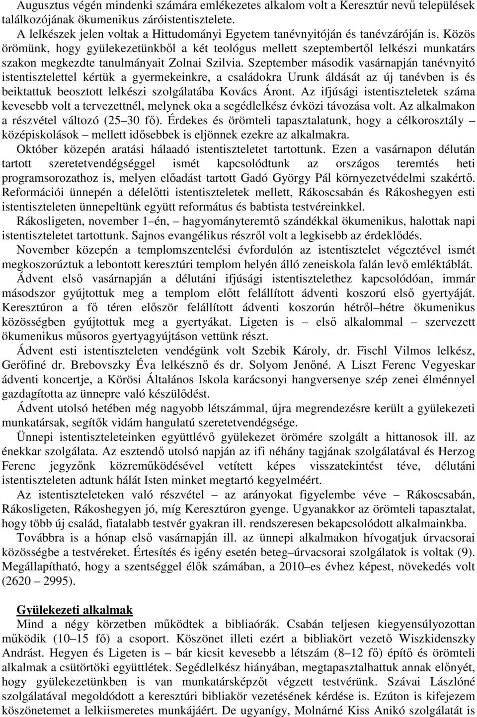 Közös örömünk, hogy gyülekezetünkből a két teológus mellett szeptembertől lelkészi munkatárs szakon megkezdte tanulmányait Zolnai Szilvia.
