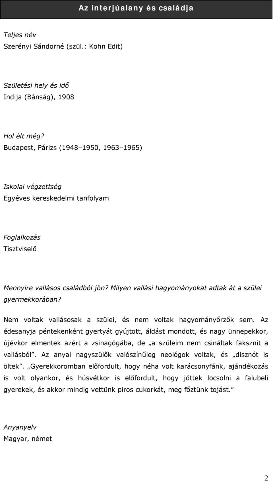 Milyen vallási hagyományokat adtak át a szülei gyermekkorában? Nem voltak vallásosak a szülei, és nem voltak hagyományőrzők sem.